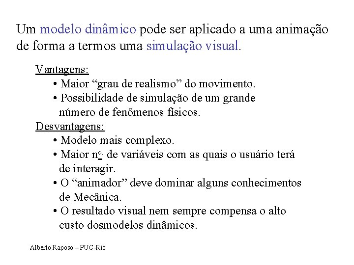 Um modelo dinâmico pode ser aplicado a uma animação de forma a termos uma