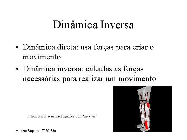 Dinâmica Inversa • Dinâmica direta: usa forças para criar o movimento • Dinâmica inversa: