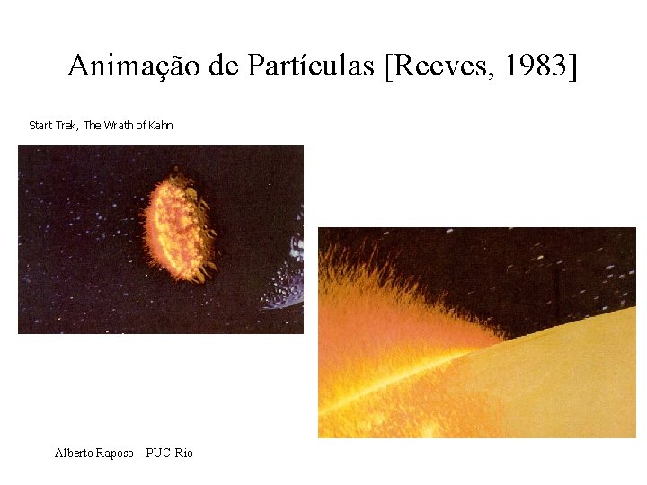 Animação de Partículas [Reeves, 1983] Start Trek, The Wrath of Kahn Alberto Raposo –