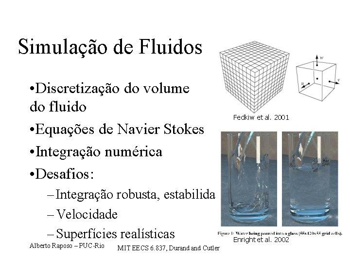 Simulação de Fluidos • Discretização do volume do fluido • Equações de Navier Stokes