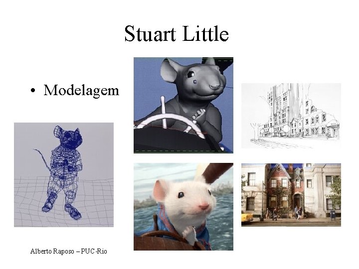 Stuart Little • Modelagem Alberto Raposo – PUC-Rio 