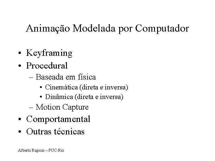 Animação Modelada por Computador • Keyframing • Procedural – Baseada em física • Cinemática