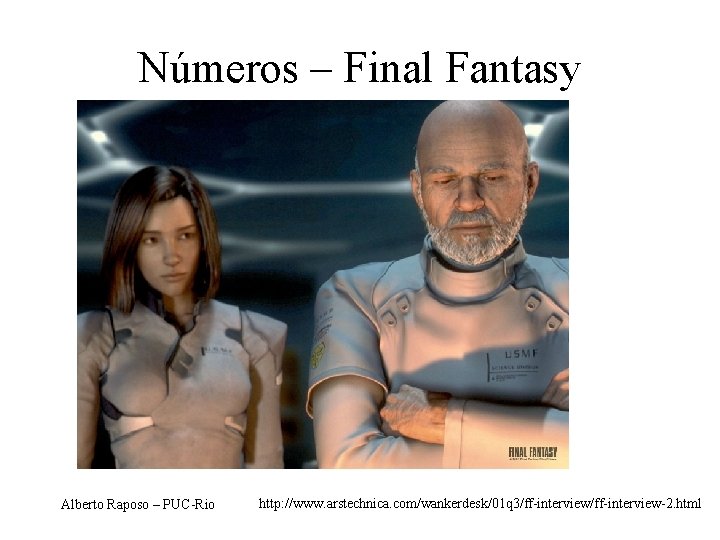 Números – Final Fantasy Alberto Raposo – PUC-Rio http: //www. arstechnica. com/wankerdesk/01 q 3/ff-interview-2.