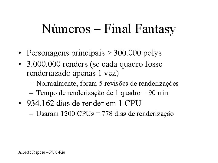 Números – Final Fantasy • Personagens principais > 300. 000 polys • 3. 000