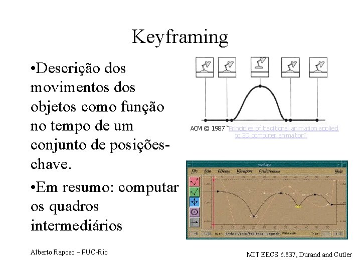 Keyframing • Descrição dos movimentos dos objetos como função no tempo de um conjunto