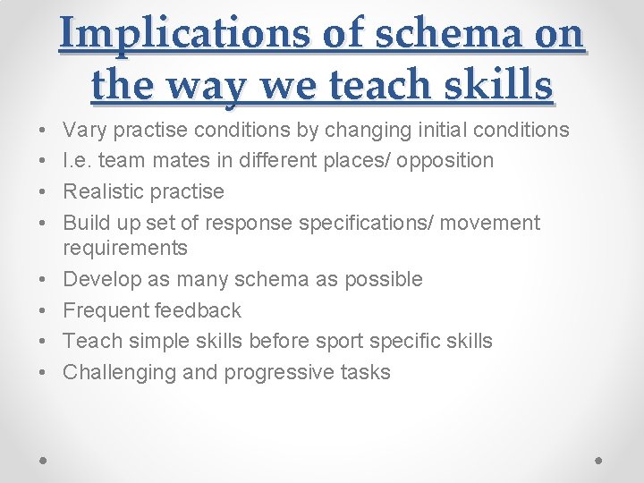Implications of schema on the way we teach skills • • Vary practise conditions