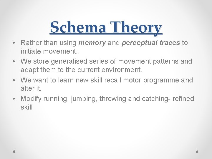 Schema Theory • Rather than using memory and perceptual traces to initiate movement. .