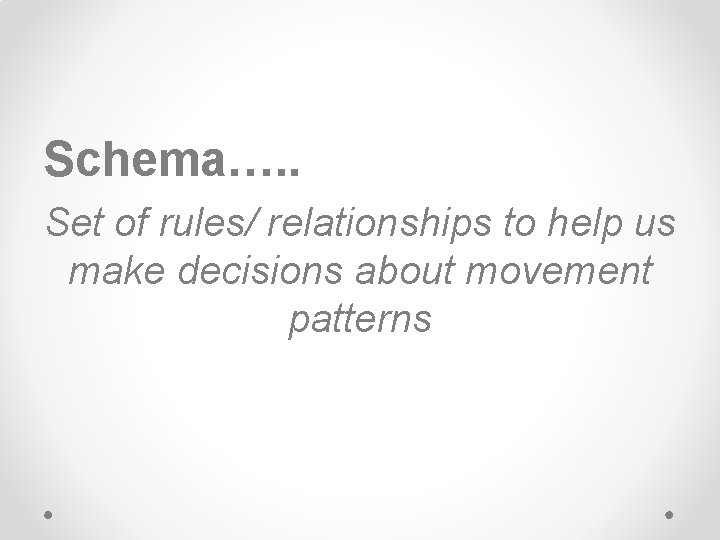 Schema…. . Set of rules/ relationships to help us make decisions about movement patterns