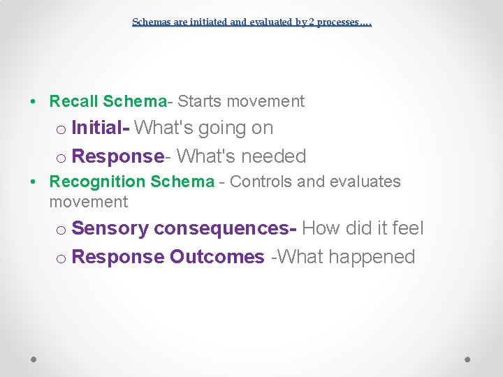 Schemas are initiated and evaluated by 2 processes…. • Recall Schema- Starts movement o