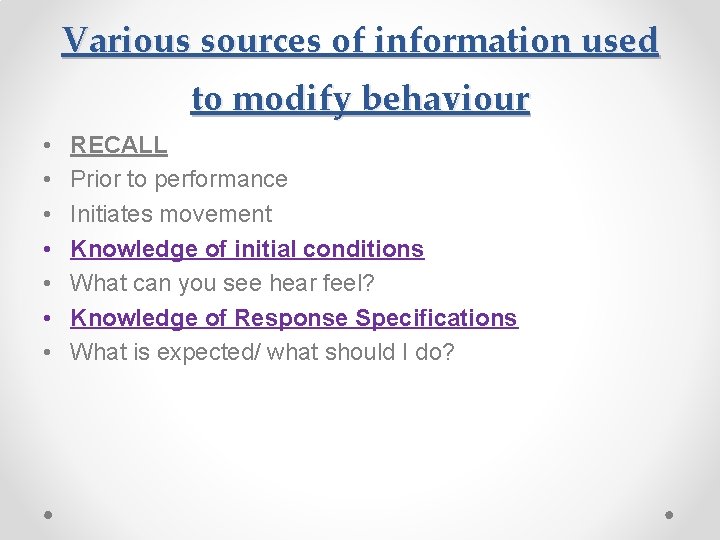 Various sources of information used to modify behaviour • • RECALL Prior to performance