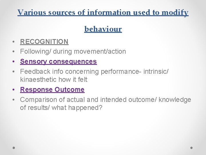 Various sources of information used to modify behaviour • • RECOGNITION Following/ during movement/action