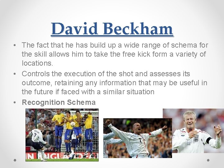 David Beckham • The fact that he has build up a wide range of