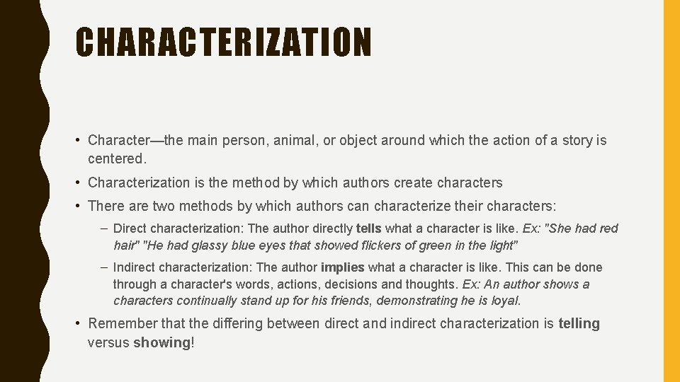 CHARACTERIZATION • Character—the main person, animal, or object around which the action of a