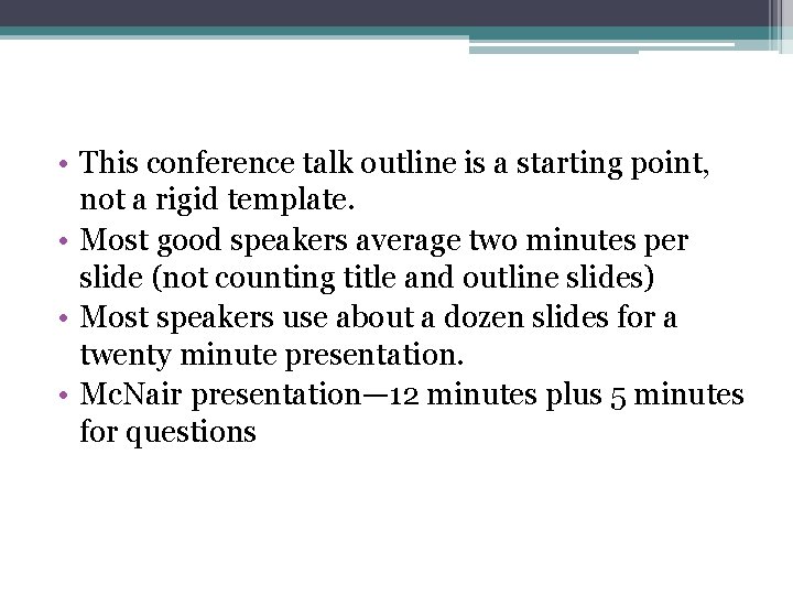  • This conference talk outline is a starting point, not a rigid template.