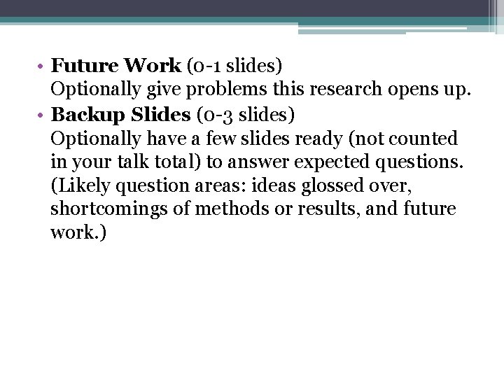  • Future Work (0 -1 slides) Optionally give problems this research opens up.