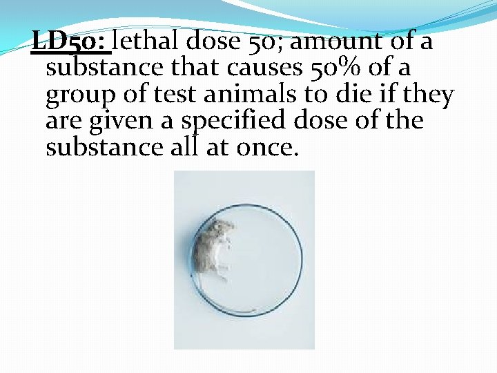 LD 50: lethal dose 50; amount of a substance that causes 50% of a