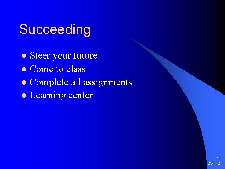 Succeeding Steer your future l Come to class l Complete all assignments l Learning