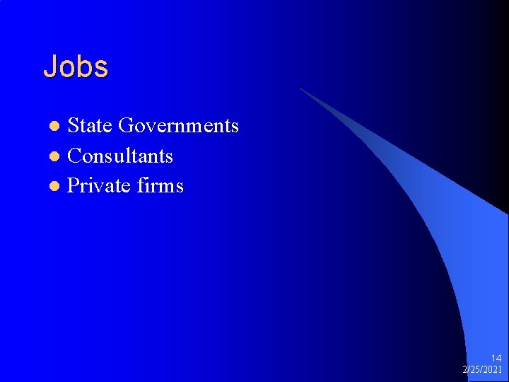 Jobs State Governments l Consultants l Private firms l 14 2/25/2021 