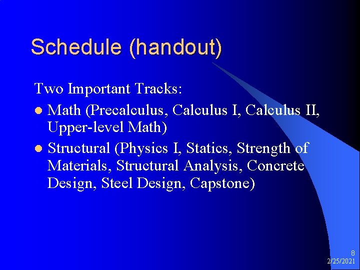 Schedule (handout) Two Important Tracks: l Math (Precalculus, Calculus II, Upper-level Math) l Structural