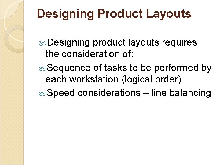 Designing Product Layouts Designing product layouts requires the consideration of: Sequence of tasks to