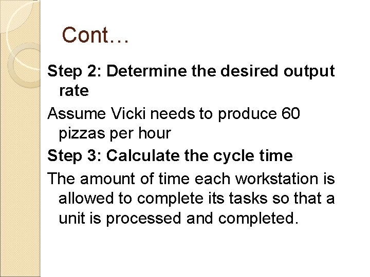 Cont… Step 2: Determine the desired output rate Assume Vicki needs to produce 60