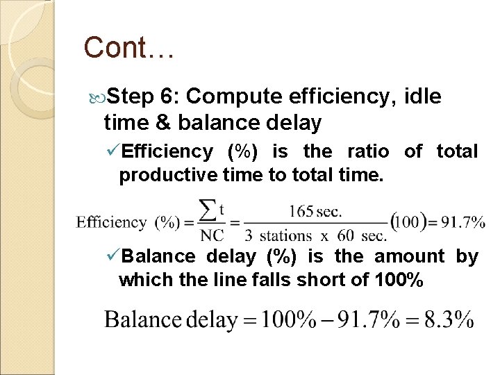 Cont… Step 6: Compute efficiency, idle time & balance delay üEfficiency (%) is the