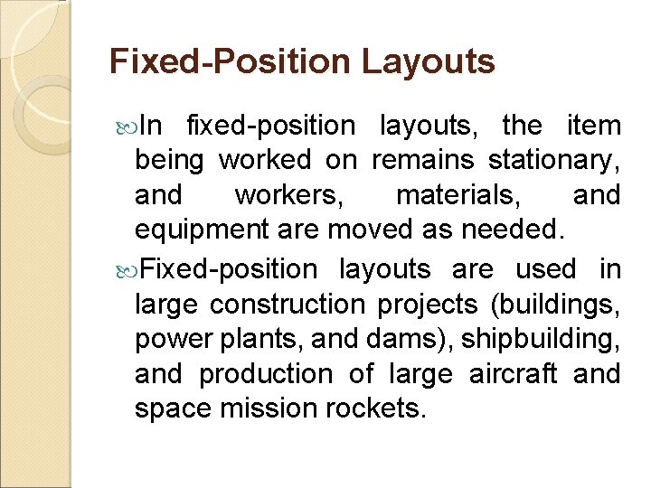 Fixed-Position Layouts In fixed-position layouts, the item being worked on remains stationary, and workers,