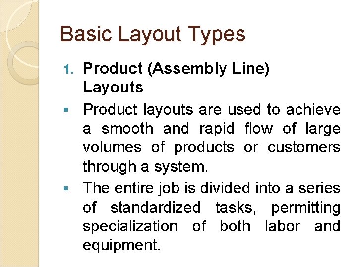 Basic Layout Types Product (Assembly Line) Layouts § Product layouts are used to achieve