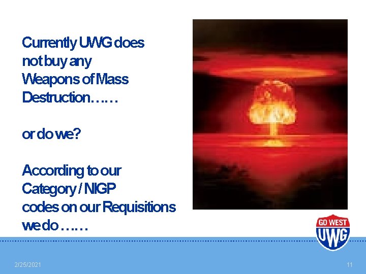 Currently UWG does not buy any Weapons of Mass Destruction…… or do we? According