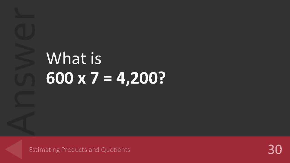 Answer What is 600 x 7 = 4, 200? Estimating Products and Quotients 30