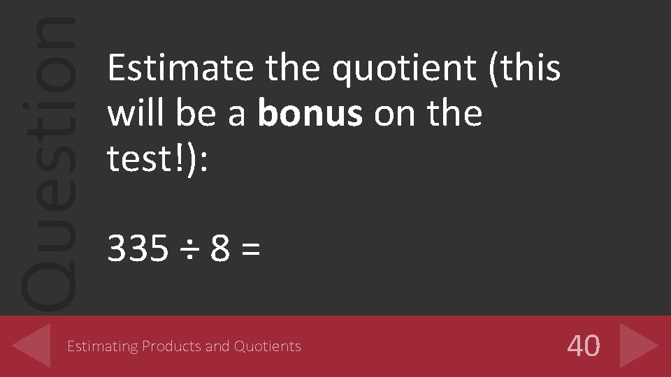 Question Estimate the quotient (this will be a bonus on the test!): 335 ÷