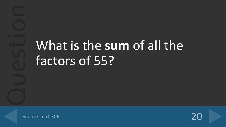 Question What is the sum of all the factors of 55? Factors and GCF