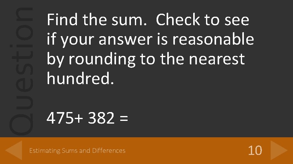 Question Find the sum. Check to see if your answer is reasonable by rounding