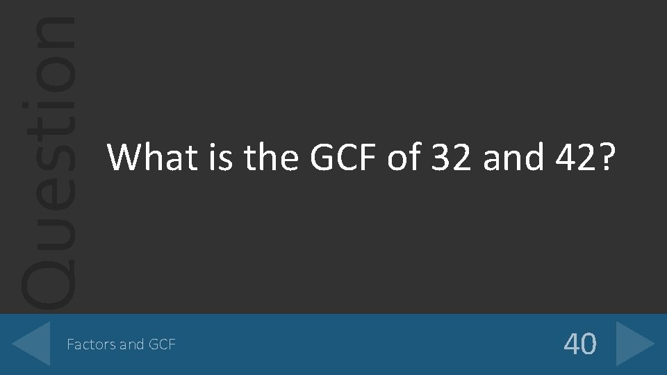 Question What is the GCF of 32 and 42? Factors and GCF 40 