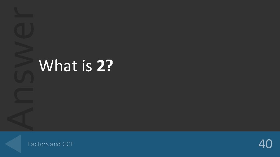 Answer What is 2? Factors and GCF 40 