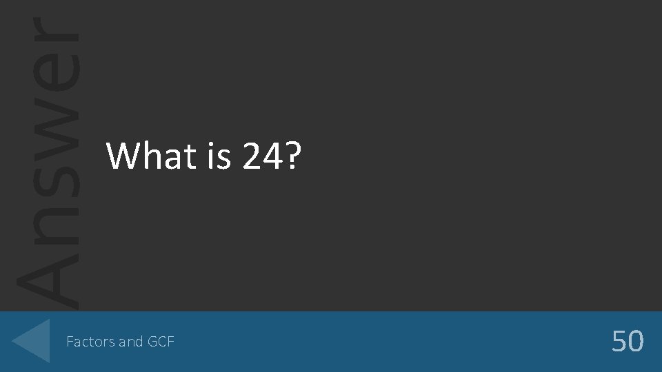 Answer What is 24? Factors and GCF 50 