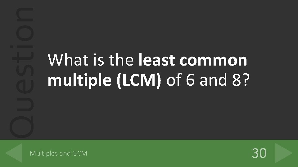 Question What is the least common multiple (LCM) of 6 and 8? Multiples and