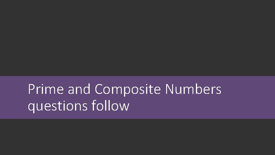 Prime and Composite Numbers questions follow 