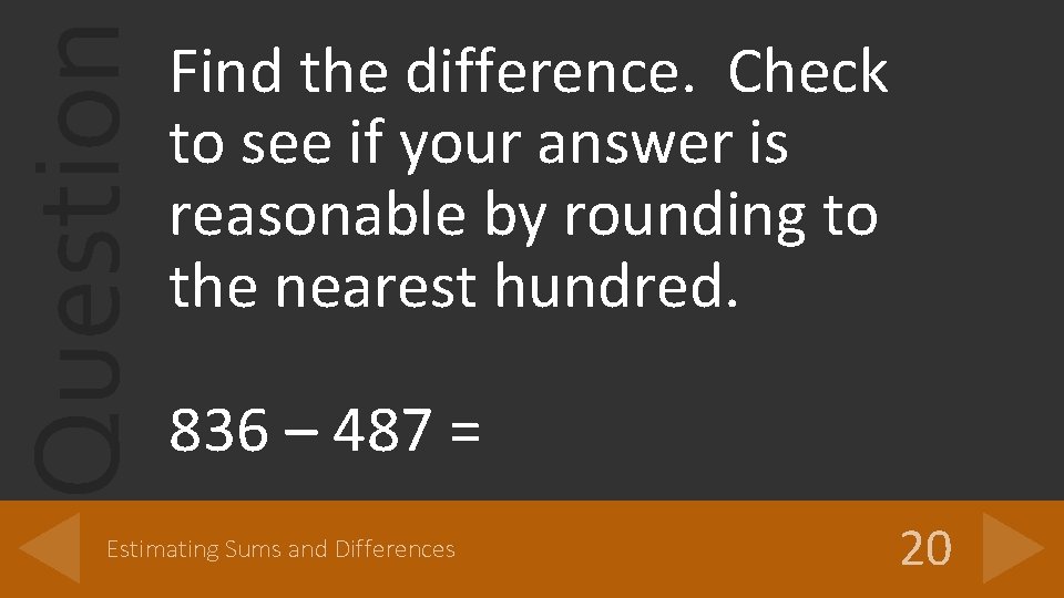 Question Find the difference. Check to see if your answer is reasonable by rounding