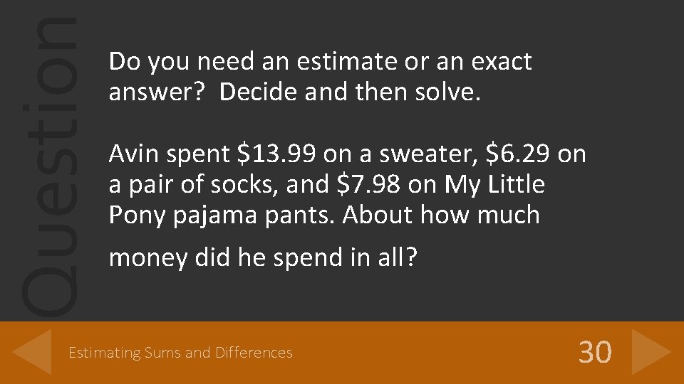 Question Do you need an estimate or an exact answer? Decide and then solve.