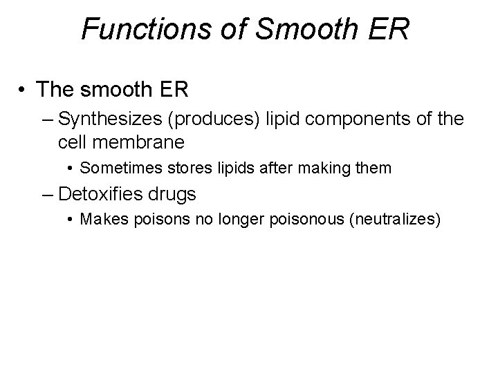 Functions of Smooth ER • The smooth ER – Synthesizes (produces) lipid components of