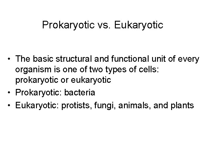 Prokaryotic vs. Eukaryotic • The basic structural and functional unit of every organism is