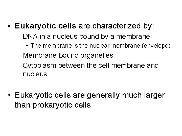  • Eukaryotic cells are characterized by: – DNA in a nucleus bound by