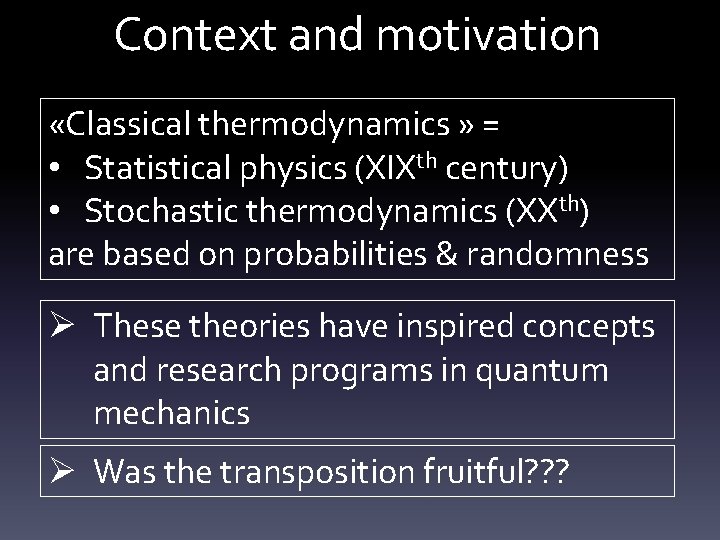 Context and motivation «Classical thermodynamics » = • Statistical physics (XIXth century) • Stochastic