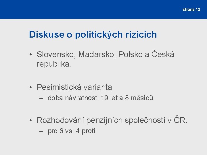 strana 12 Diskuse o politických rizicích • Slovensko, Maďarsko, Polsko a Česká republika. •