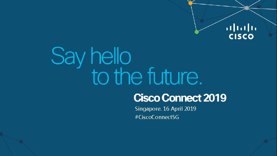 Singapore. 16 April 2019 #Cisco. Connect. SG 