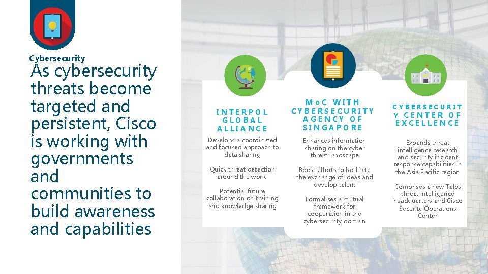 Cybersecurity As cybersecurity threats become targeted and persistent, Cisco is working with governments and