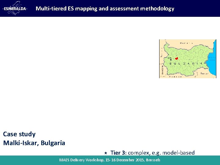 Multi-tiered ES mapping and assessment methodology Case study Malki-Iskar, Bulgaria Tier 3: complex, e.