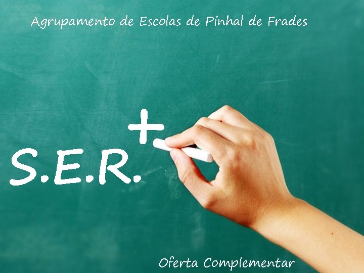 Agrupamento de Escolas de Pinhal de Frades + S. E. R. Oferta Complementar 