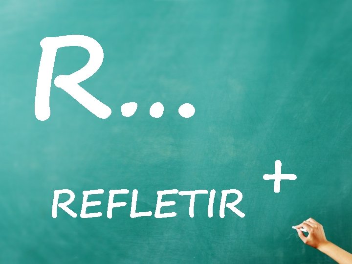 R… + REFLETIR 
